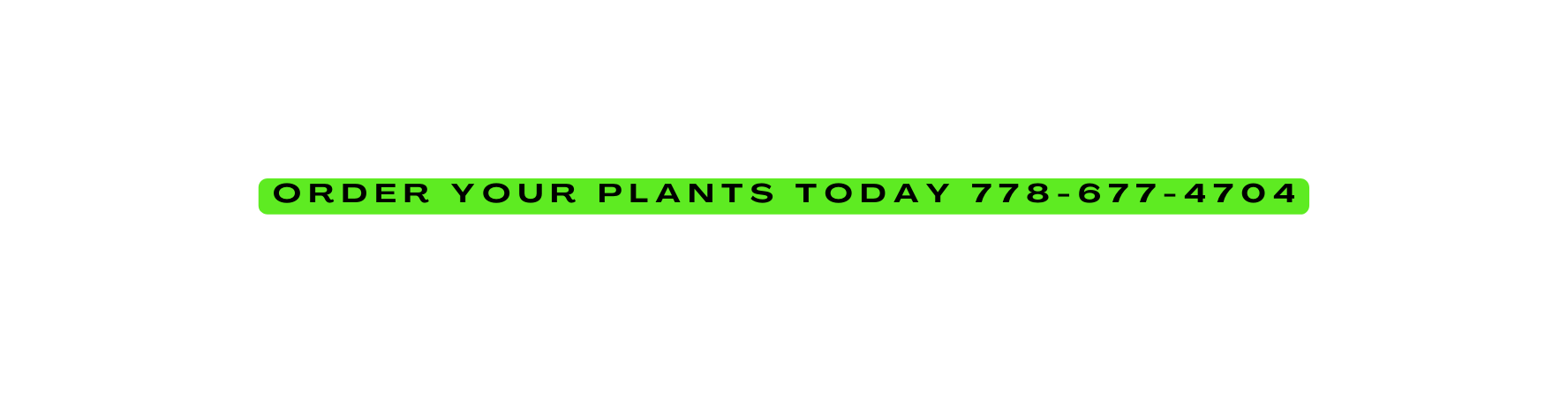 Order your plants today 778 677 4704